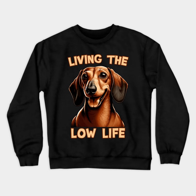 Dachshund - Living the Low Life | Gift for Doxie Lovers Crewneck Sweatshirt by Indigo Lake